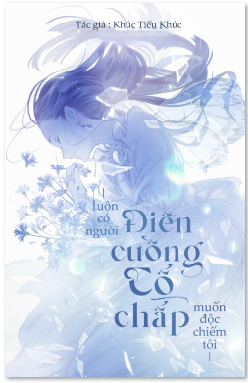 Bìa truyện Luôn Có Người Điên Cuồng Cố Chấp Muốn Độc Chiếm Tôi