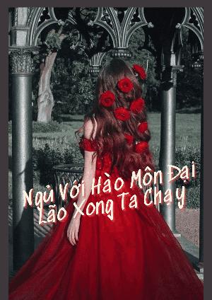 Bìa truyện Ngủ Với Hào Môn Đại Lão Xong Ta Chạy