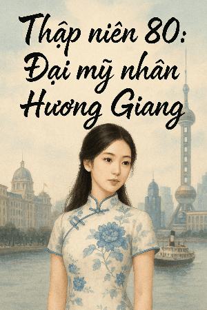 Bìa truyện Thập Niên 80: Hương Giang Đại mỹ nhân