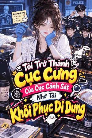 Bìa truyện Tôi Trở Thành Cục Cưng Của Cục Cảnh Sát Nhờ Tài Khôi Phục Di Dung