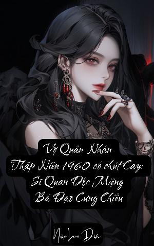 Bìa truyện Vợ quân nhân thập niên 1960 có chút “cay”: Sĩ quan độc miệng bá đạo cưng chiều