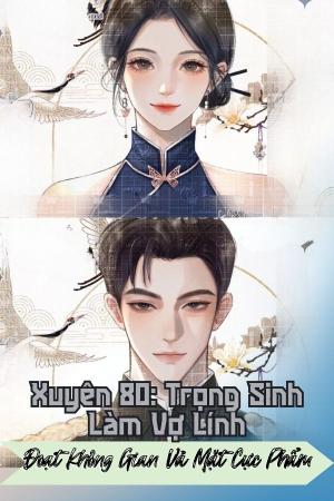 Xuyên 80: Trọng Sinh Làm Vợ Lính, Đoạt Không Gian Vả Mặt Cực Phẩm